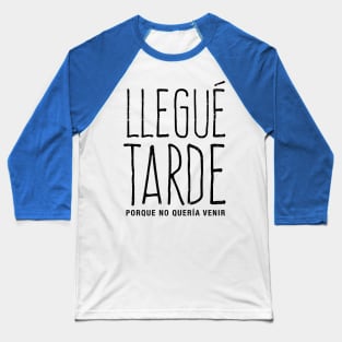 Llegué tarde, porque no quería venir Baseball T-Shirt